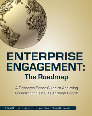 Enterprise Engagement: The Roadmap: A Research-Based Guide to Achieving Organizational Results Through People - Bolger, Bruce, and Kern, Richard, and Schweyer, Allan