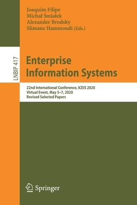 Enterprise Information Systems: 22nd International Conference, Iceis 2020, Virtual Event, May 5-7, 2020, Revised Selected Papers - Filipe, Joaquim (Editor), and  mialek, Michal (Editor), and Brodsky, Alexander (Editor)