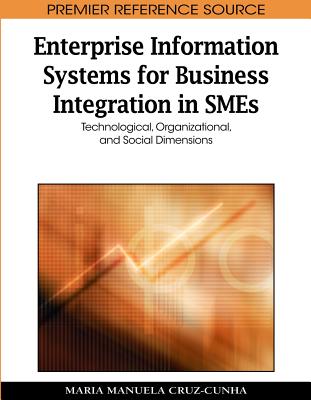 Enterprise Information Systems for Business Integration in SMEs: Technological, Organizational, and Social Dimensions - Cruz-Cunha, Maria Manuela (Editor)