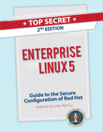 Enterprise Linux 5: Top Secret Guide to the Secure Configuration of Red Hat - Security Administration, National