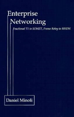 Enterprise Networking: Fractional T1 to SONET, Frame Relay to Bisdn - Minoli, Daniel