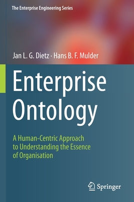 Enterprise Ontology: A Human-Centric Approach to Understanding the Essence of Organisation - Dietz, Jan L G, and Mulder, Hans B F