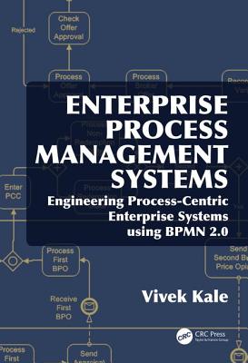 Enterprise Process Management Systems: Engineering Process-Centric Enterprise Systems using BPMN 2.0 - Kale, Vivek