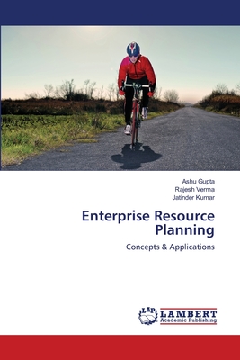 Enterprise Resource Planning - Gupta, Ashu, Dr., and Verma, Rajesh, Dr., and Kumar, Jatinder