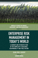 Enterprise Risk Management in Today's World: A Current and Futuristic View of the Complexity, Resilience, Responsibility and Tools in Erm