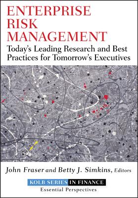 Enterprise Risk Management: Today's Leading Research and Best Practices for Tomorrow's Executives - Fraser, John R S (Editor), and Simkins, Betty (Editor)
