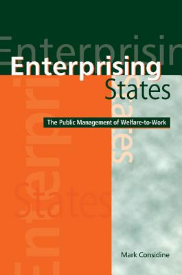 Enterprising States: The Public Management of Welfare-To-Work - Considine, Mark