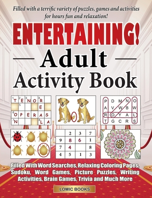 Entertaining! Adult Activity Book: Filled with Word Searches, Relaxing Coloring Pages, Sudoku, Word Games, Picture Puzzles, Brain Games, Trivia and Much More - Timmet, J K