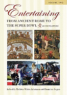 Entertaining from Ancient Rome to the Super Bowl: An Encyclopedia, Volume 2: H-Z