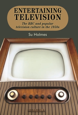 Entertaining television: The BBC and popular television culture in the 1950s - Holmes, Su, Dr.