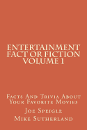 Entertainment Fact or Fiction Volume 1: Facts And Trivia About Your Favorite Movies