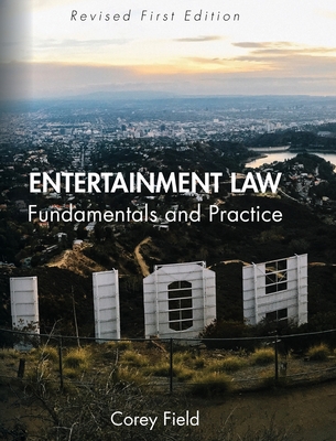 Entertainment Law: Fundamentals and Practice - Field, Corey