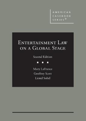 Entertainment Law on a Global Stage - LaFrance, Mary, and Scott, Geoffrey R., and Sobel, Lionel S.