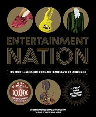 Entertainment Nation: How Music, Television, Film, Sports, and Theater Shaped the United States - Nmah, and Xcohen, Kenneth (Editor), and Troutman, John (Editor)