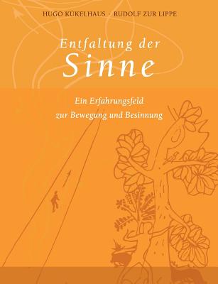 Entfaltung der Sinne: Ein Erfahrungsfeld zur Bewegung und Besinnung - Kkelhaus, Hugo, and Lippe, Rudolf Zur