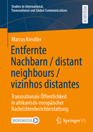 Entfernte Nachbarn / distant neighbours / vizinhos distantes: Transnationale ffentlichkeit in afrikanisch-europischer Nachrichtenberichterstattung
