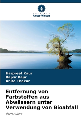 Entfernung von Farbstoffen aus Abw?ssern unter Verwendung von Bioabfall - Kaur, Harpreet, and Kaur, Rajvir, and Thakur, Anita