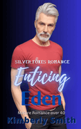 Enticing Eden: Mature Romance over 40 (Silver Foxes Romance)