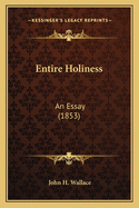 Entire Holiness: An Essay (1853)