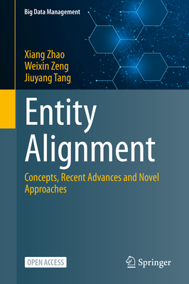 Entity Alignment: Concepts, Recent Advances and Novel Approaches - Zhao, Xiang, and Zeng, Weixin, and Tang, Jiuyang