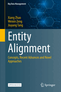 Entity Alignment: Concepts, Recent Advances and Novel Approaches