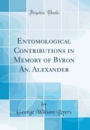 Entomological Contributions in Memory of Byron An. Alexander (Classic Reprint)