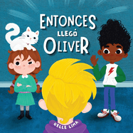 Entonces lleg Oliver: Una Historia Sobre la Amistad y los Celos