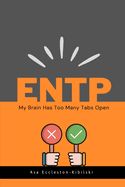 Entp: My Brain Has Too Many Tabs Open: Excuse Me While I Change the World
