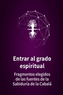 Entrar al grado espiritual: Fragmentos elegidos de las fuentes de la Sabidura de la Cabal