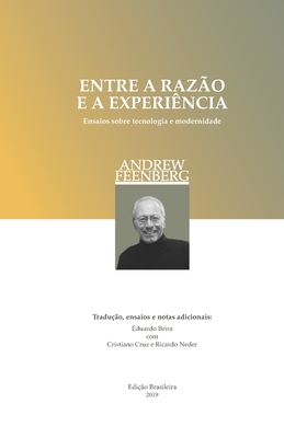 Entre a raz?o e a experi?ncia (edi??o brasileira): Ensaios sobre a tecnologia e a modernidade - Beira, Eduardo, and Neder, Ricardo T, and Cruz, Cristiano C