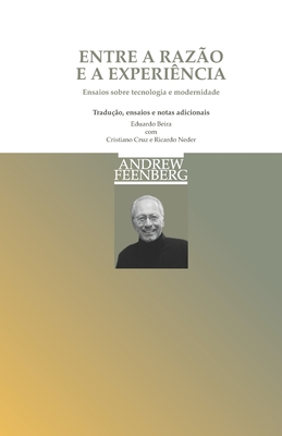 Entre a Raz?o e a Experi?ncia: Ensaios sobre tecnologia e modernidade - Beira, Eduardo, and Neder, Ricardo T, and Cruz, Cristiano C