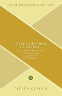 Entre corsarios y cautivos: las comedias bizantinas de Lope de Vega, su tradicion y su legado