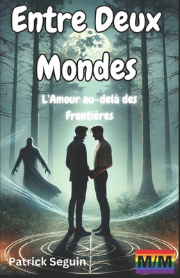 Entre Deux Mondes: L'Amour au-del? des Fronti?res - Seguin, Patrick