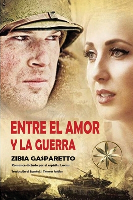 Entre el Amor y la Guerra - Gasparetto, Zibia, and Lucius, Por El Esp?ritu