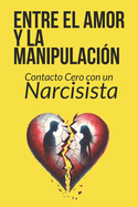 Entre el amor y la manipulacin: Contacto cero con un narcisista