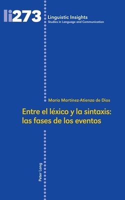 Entre El L?xico Y La Sintaxis: Las Fases de Los Eventos - Gotti, Maurizio, and Mart?nez-Atienza de Dios, Mar?a