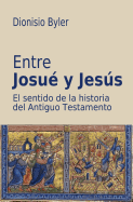 Entre Josu? y Jess: El sentido de la historia del Antiguo Testamento
