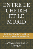 Entre Le Cheikh Et Le Murid: Un Voyage Spirituel en Dialogues