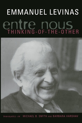 Entre Nous: Essays on Thinking-Of-The-Other - Levinas, Emmanuel, and Smith, Michael (Translated by), and Harshav, Barbara (Translated by)