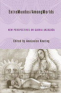 EntreMundos/AmongWorlds: New Perspectives on Gloria E. Anzalda