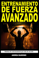 Entrenamiento de Fuerza Avanzado: Programas de entrenamiento de fuerza y masa muscular. Rutinas de entrenamiento por ms de un ao