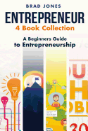 Entrepreneur: 4 Book Collection: A Beginners Guide to Entrepreneurship