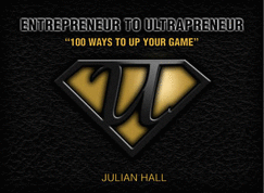 Entrepreneur to Ultrapreneur: 100 Ways to Up Your Game