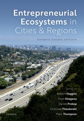 Entrepreneurial Ecosystems in Cities and Regions: Emergence, Evolution, and Future - Huggins, Robert (Editor), and Kitagawa, Fumi (Editor), and Prokop, Daniel (Editor)