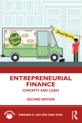 Entrepreneurial Finance: Concepts and Cases - Lam, Miranda S, and Vega, Gina