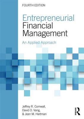 Entrepreneurial Financial Management: An Applied Approach - Cornwall, Jeffrey R., and Vang, David O., and Hartman, Jean M.