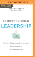 Entrepreneurial Leadership: The Art of Launching New Ventures, Inspiring Others, and Running Stuff