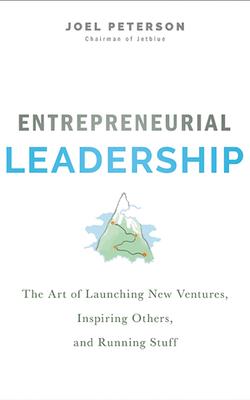 Entrepreneurial Leadership: The Art of Launching New Ventures, Inspiring Others, and Running Stuff - Peterson, Joel, and Childs, Josh (Read by)