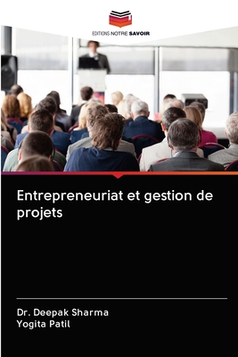 Entrepreneuriat et gestion de projets - Sharma, Deepak, Dr., and Patil, Yogita