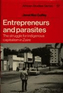 Entrepreneurs and Parasites: The Struggle for Indigenous Capitalism in Zare